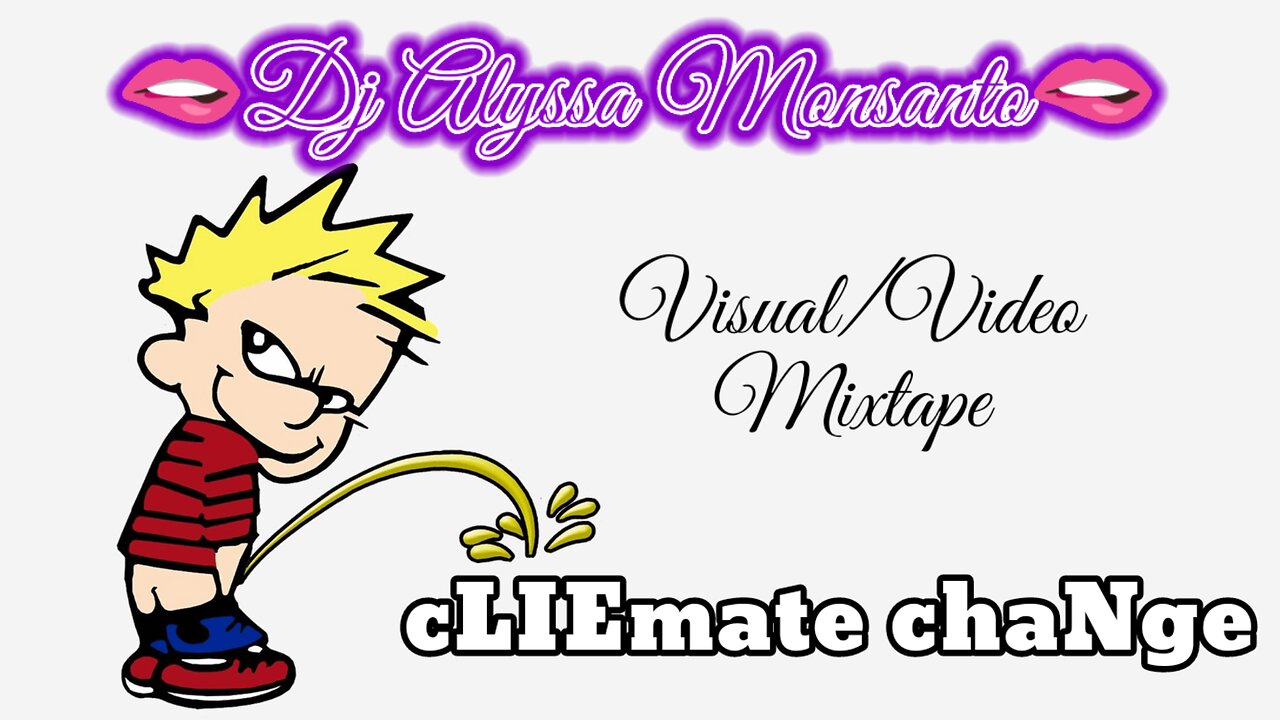 Dj Alyssa Monsanto - cLIEmate chaNge (Visual/Video Mixtape) Payday Monsanto