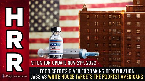 Mike Adams Situation Update, Nov 21, 2022 - Food credits given for taking depopulation jabs as White House targets the poorest Americans - Natural News