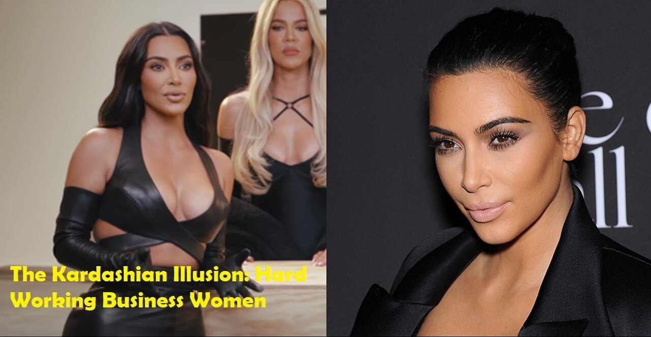 The Kardashian Illusion: Hard Working Business Women