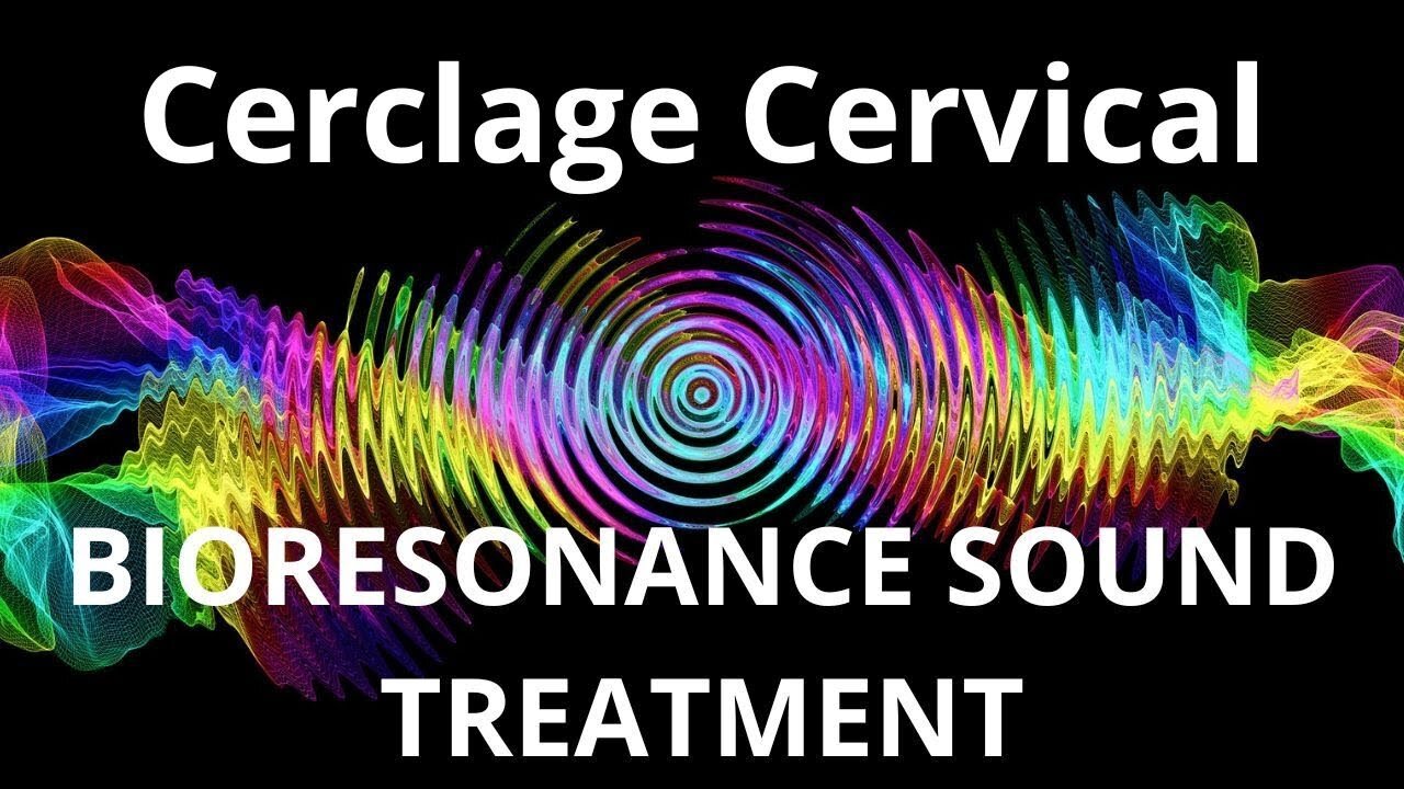 Cerclage Cervical _ Bioresonance Sound Therapy _ Sounds of Nature