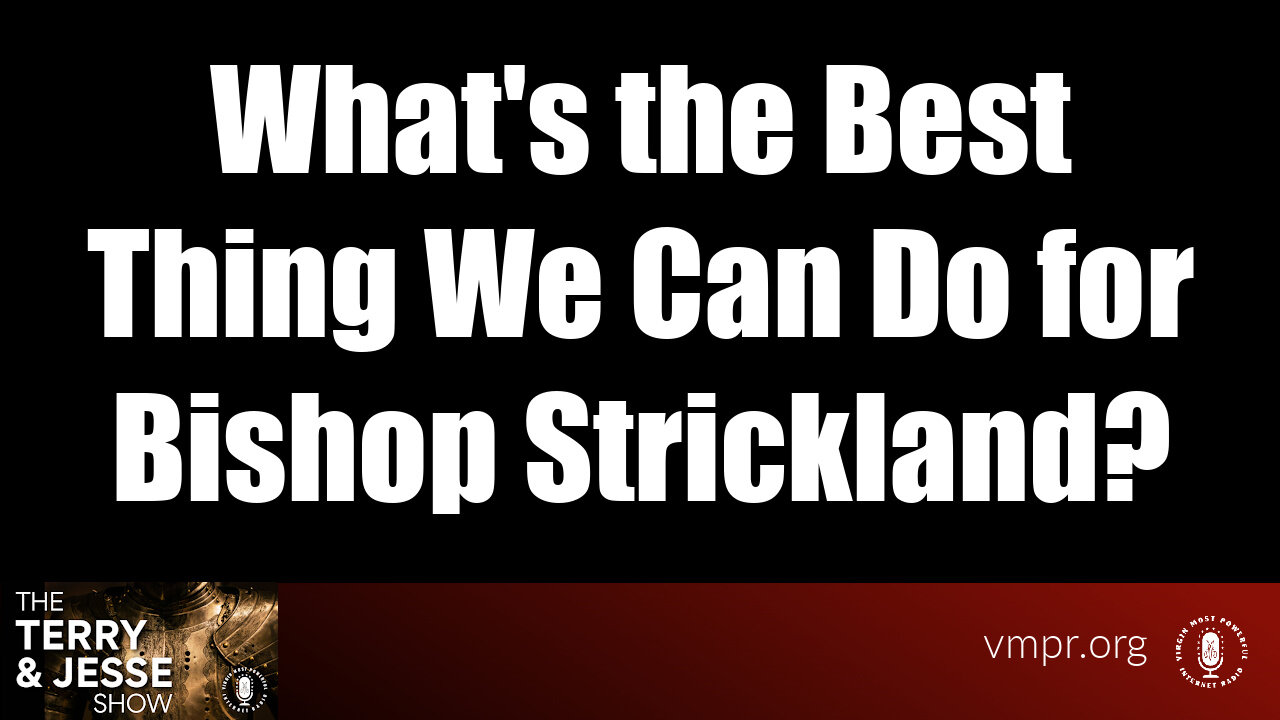 15 Sep 23, T&J: What's the Best Thing We Can Do for Bishop Strickland?