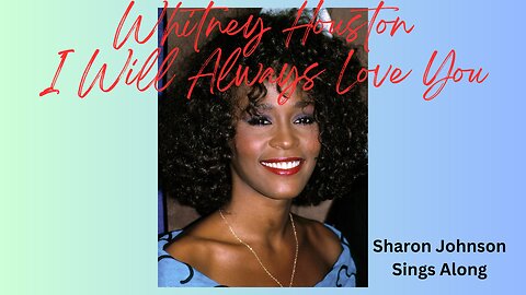 Whitney Houston - I will Always Love You - Sharon Johnson Sings Along.