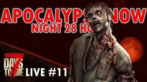 Night 28 Horde | Apocalypse Now Mod | 7 Days to Die Alpha 20.5 | Ep 11 #live