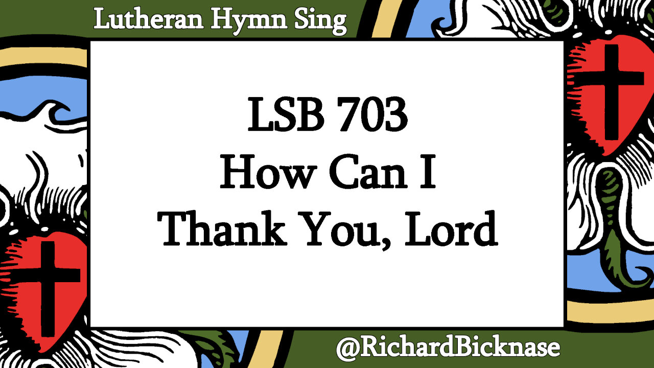 Score Video: LSB 703 How Can I Thank You, Lord