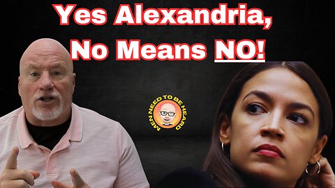 Yes Alexandria, No Means NO!