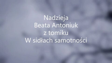Nadzieja - Beata Antoniuk z tomiku W sidłach samotności