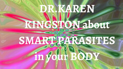 Dr.Karen Kingston about smart parasites in your body