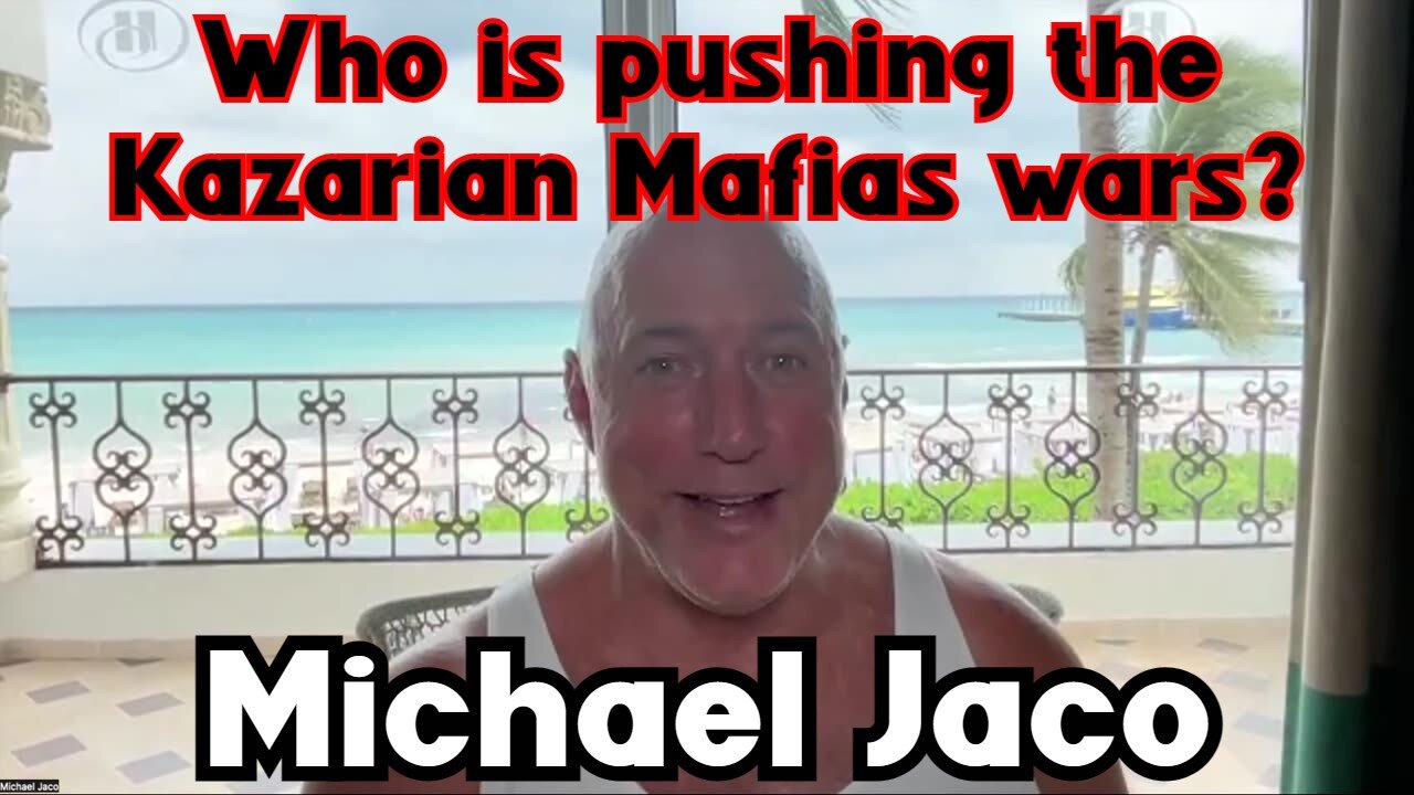 Michael Jaco: Who is pushing the Kazarian Mafias wars????