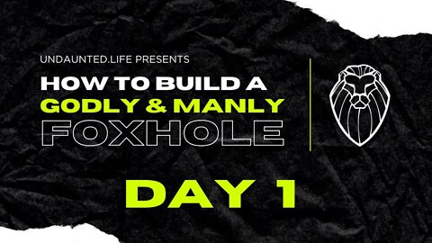 203 - How to Build a Godly & Manly Foxhole, Day 1 - What Makes a Godly Man?