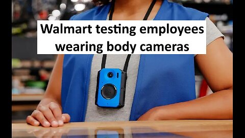 Walmart test program for employees to wear body cams