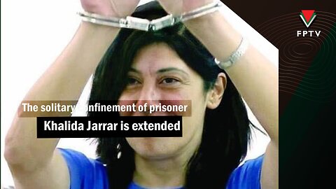 The solitary confinement of prisoner Khalida Jarrar is extended