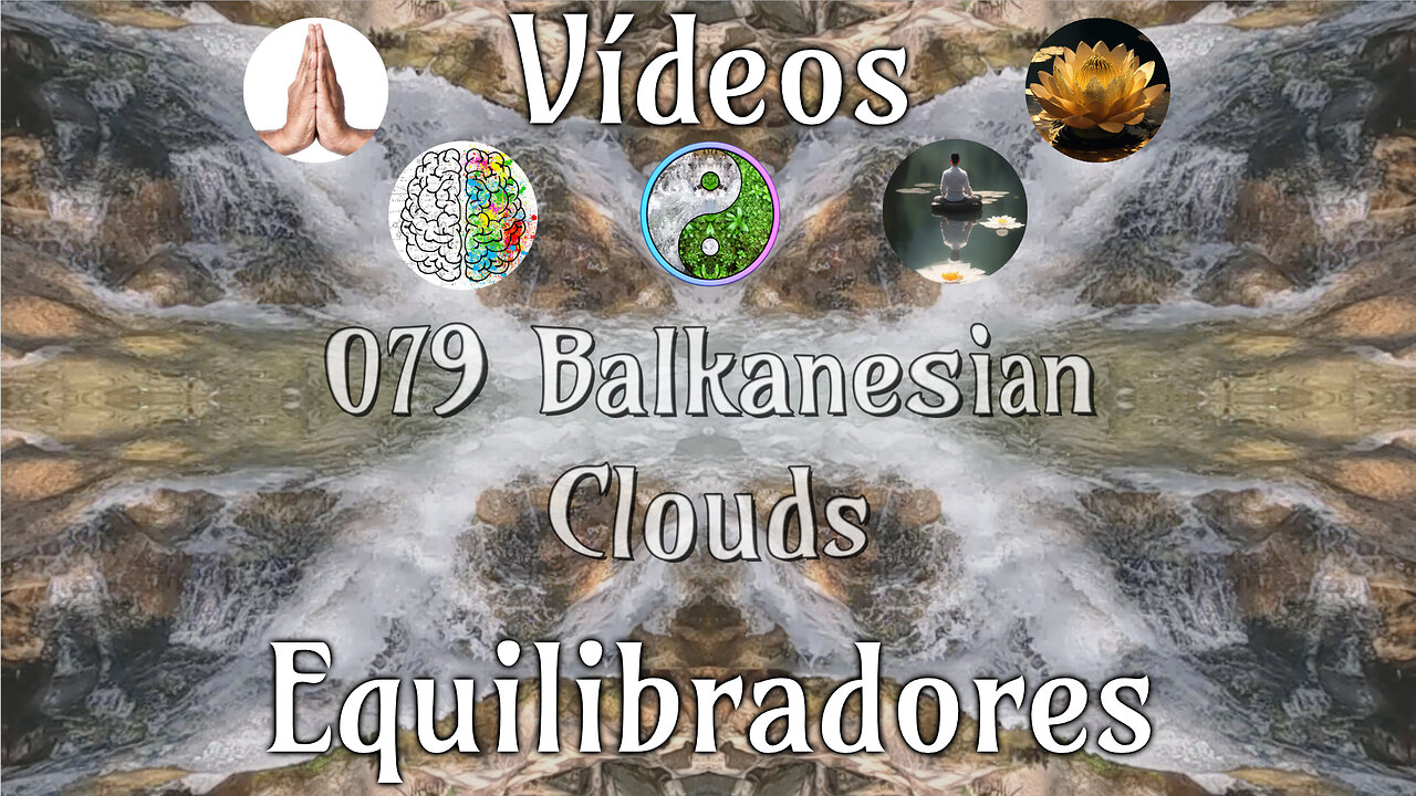 079 Balkanesian Clouds📹Videos Equilibradores☯️🎧♥️🕉️Atencion👁️Concentracion🎯Meditacion🧘‍♂️