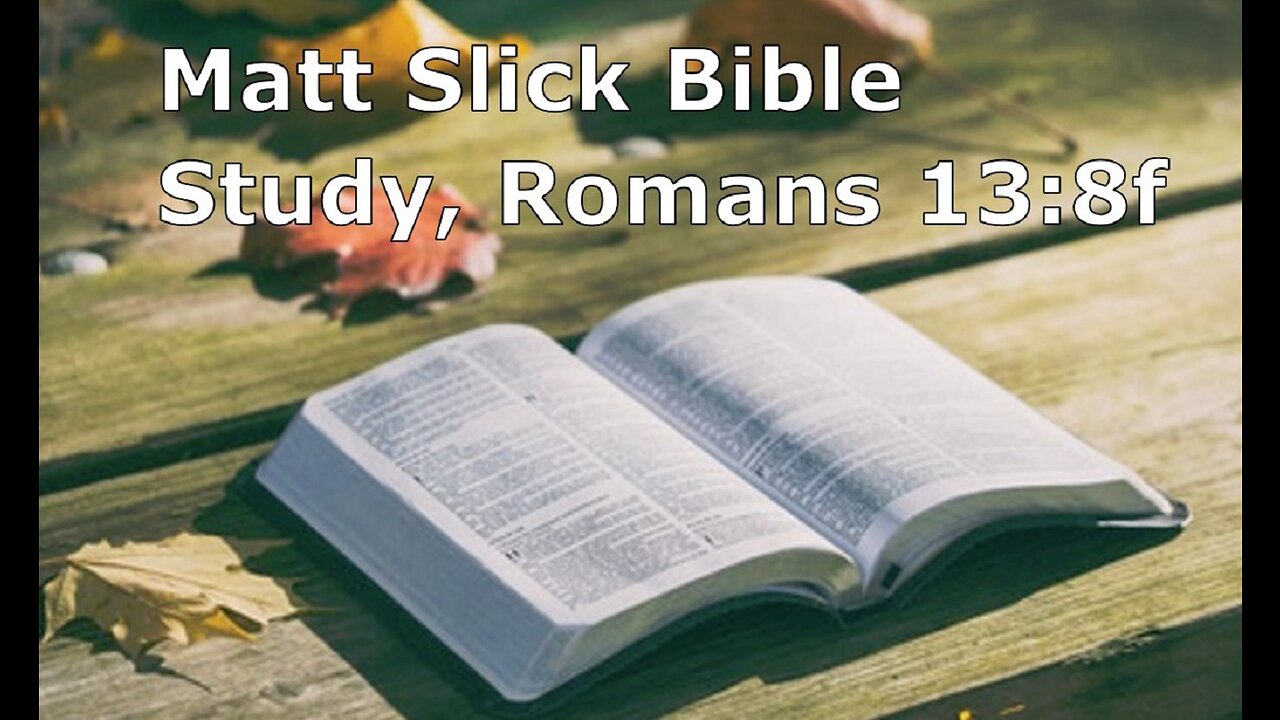 Matt Slick Bible Study, Romans 13:8f