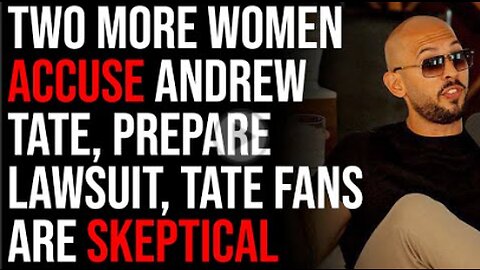 Two More Women Accuse Andrew Tate, Prepare Lawsuit, Tate Fans Are Skeptical