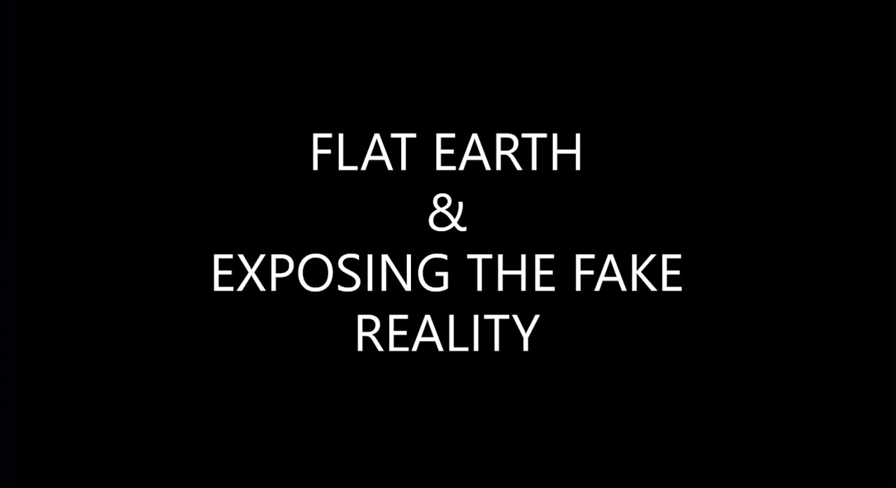 FLAT EARTH & EXPOSING THE FAKE REALITY.