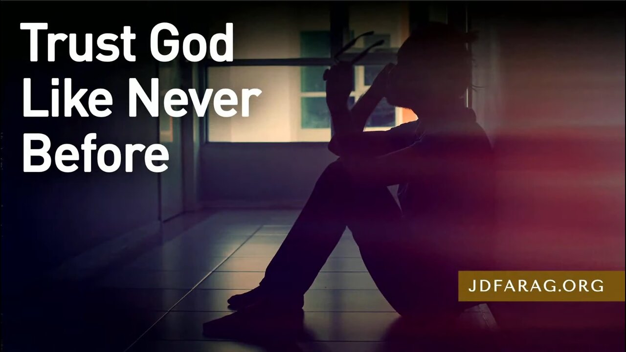 Trust God Like Never Before - Deception & Confusion in the World Like Never Before - JD Farag