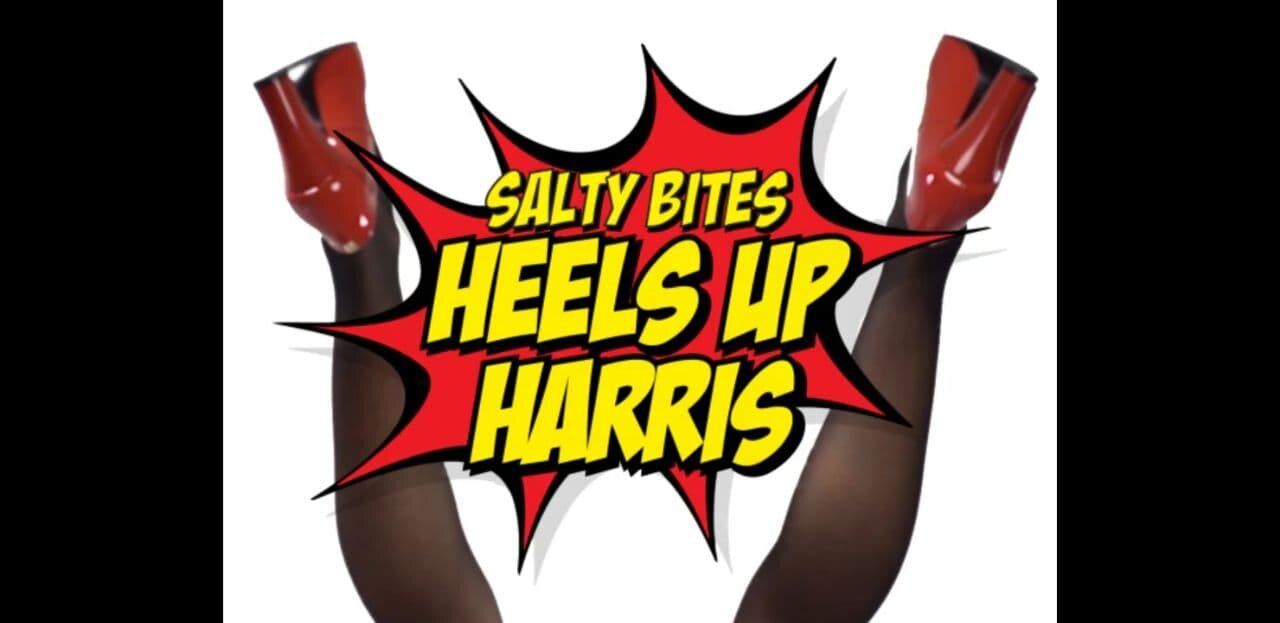 Salty Big Bite: Heels Up Harris