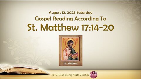 August 12 2023 Gospel Reading Matthew Chapter 17 Verse 14-20