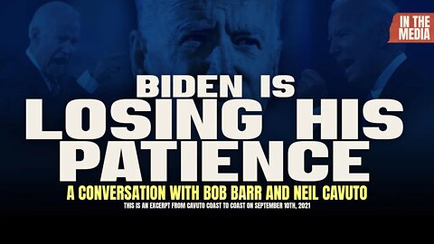 Bob Barr and Neil Cavuto discuss Vaccine Mandates and President Biden "Losing His Patience..."