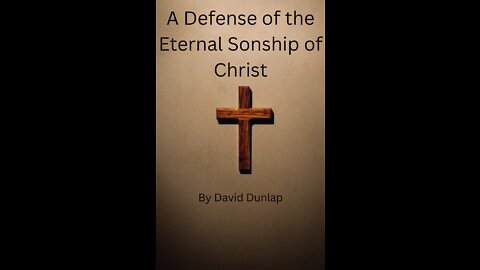 A Defense of the Eternal Sonship of Christ, By David Dunlap