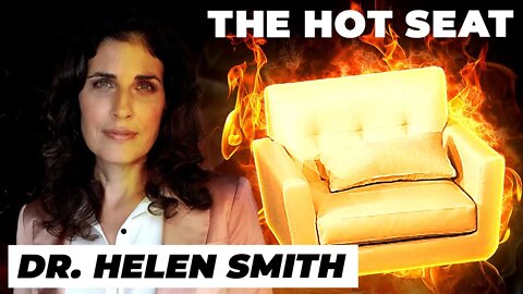 THE HOT SEAT with Dr. Helen Smith!