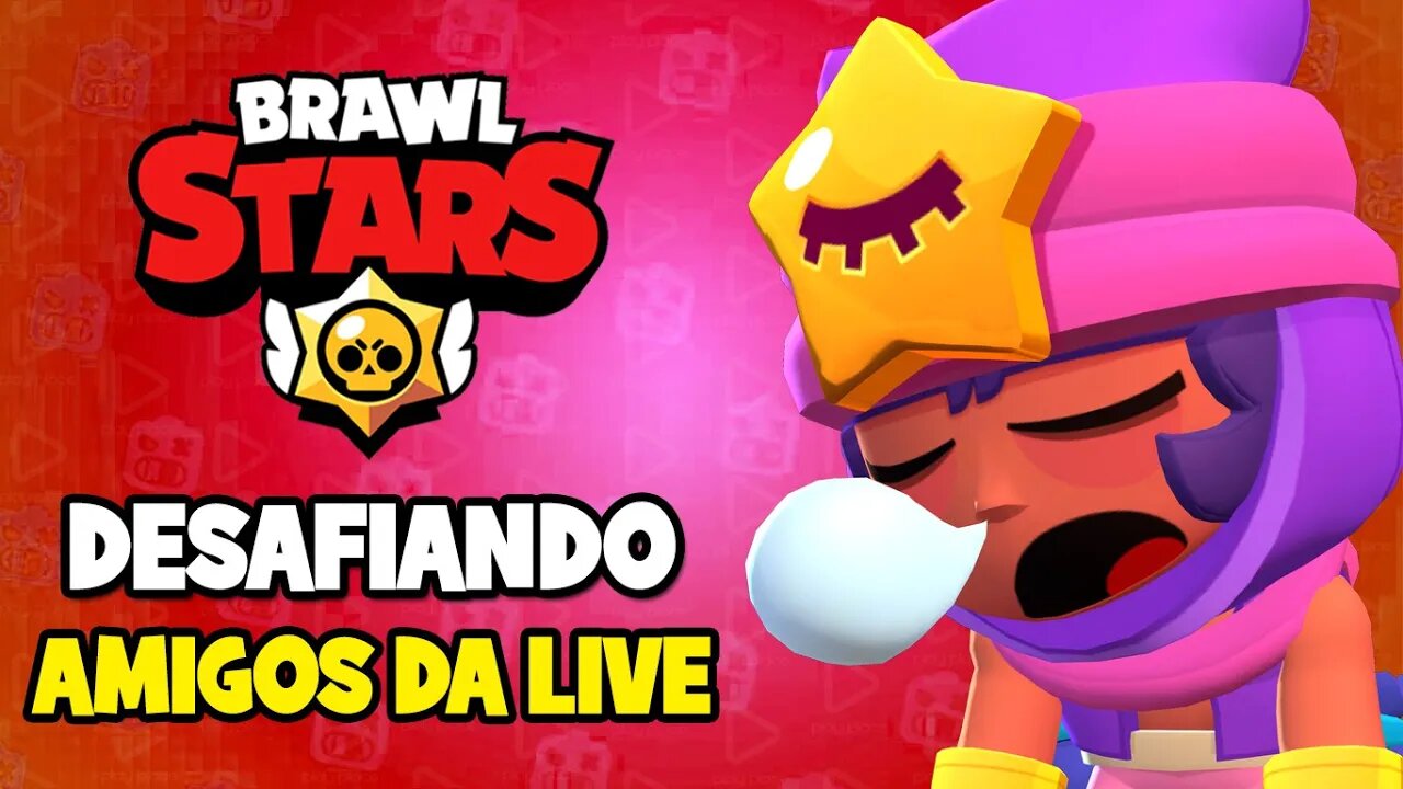 Brawl Stars - Desafiando amigos da live