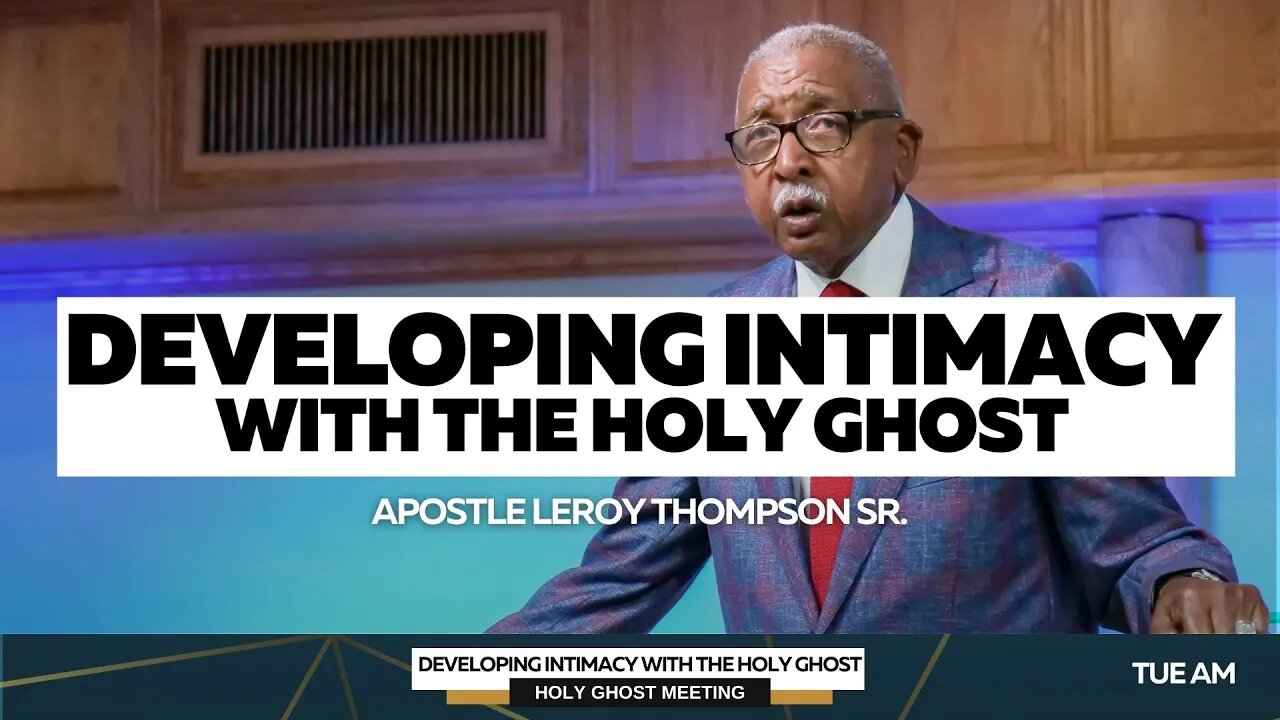 Developing Intimacy With The Holy Ghost | Apostle Leroy Thompson Sr.