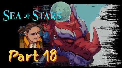 The Worlds Biggest Bread Loaf! - Sea of Stars Playthrough Part 18