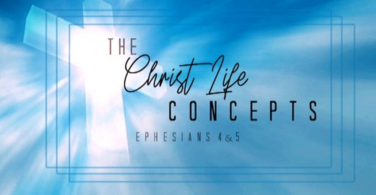 +92 THE CHRIST LIFE CONCEPTS, Ephesians Chapters 4 & 5