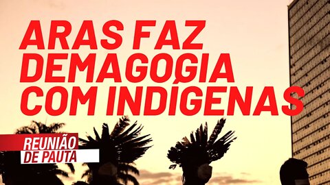 Augusto Aras faz demagogia com indígenas - Reunião de Pauta nº 782 - 03/09/21