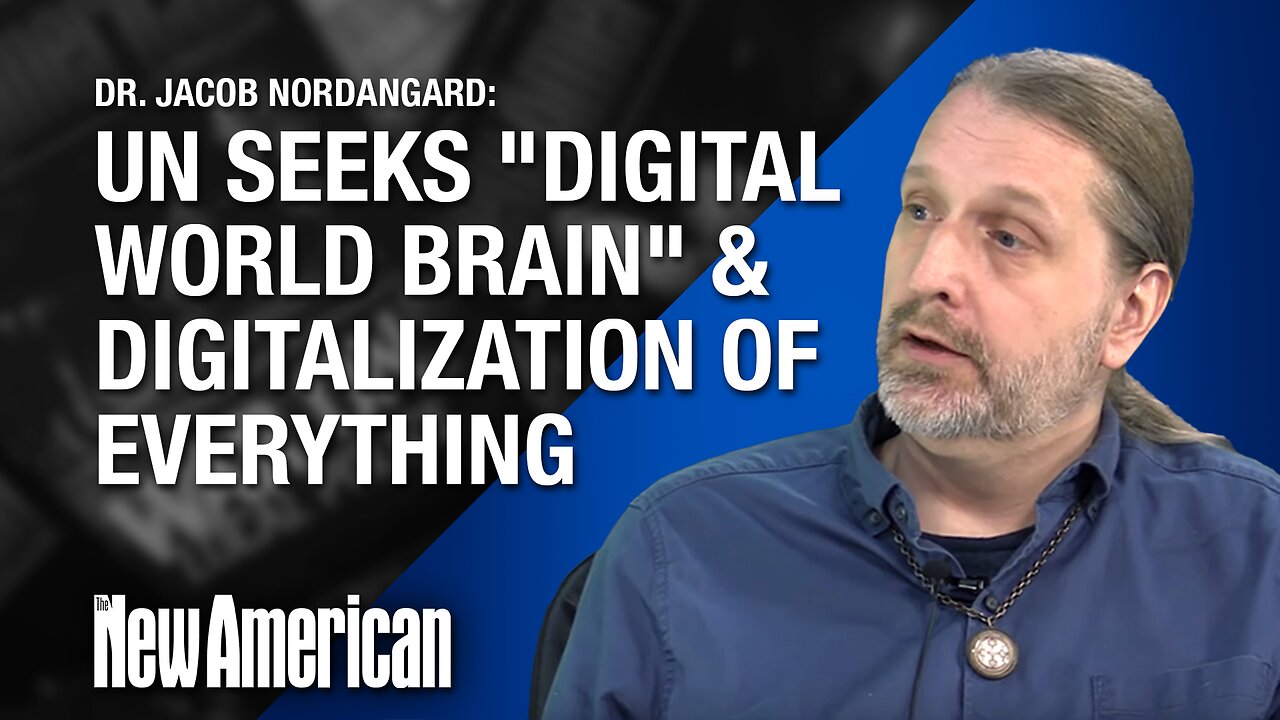 UN Seeks "Digital World Brain" & Digitalization of Everything, Warns Dr. Nordangard