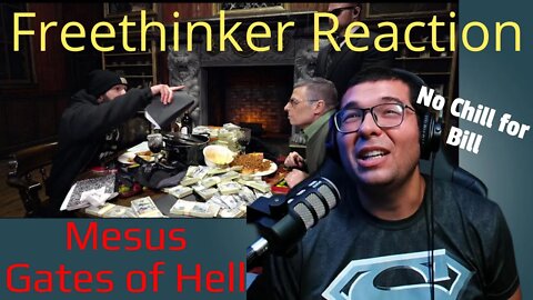 Mesus - Gates of Hell - Freethinker Reaction. He went after Bill, and we got receipts. Great video!