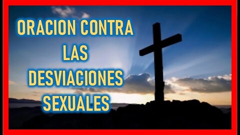 ORACION CONTRA LAS DESVIACIONES SEXUALES
