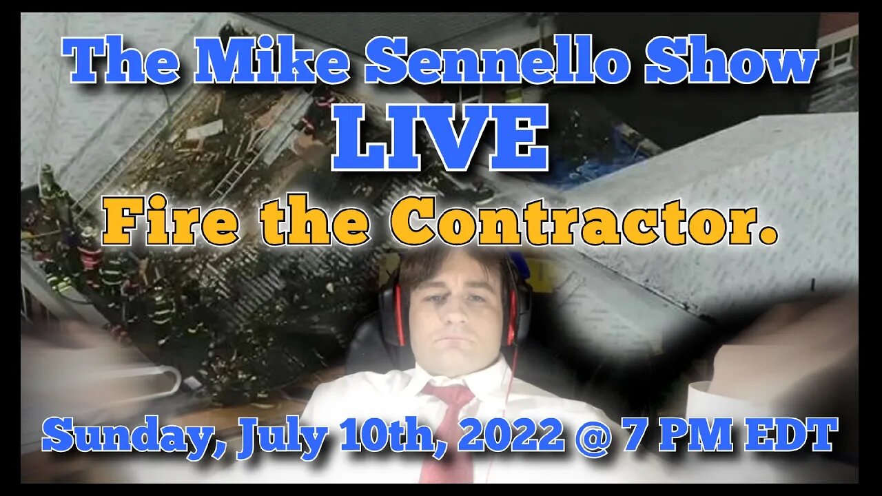 LIVE The Mike Sennello Show: Fire the Contractor | July 10th, 2022