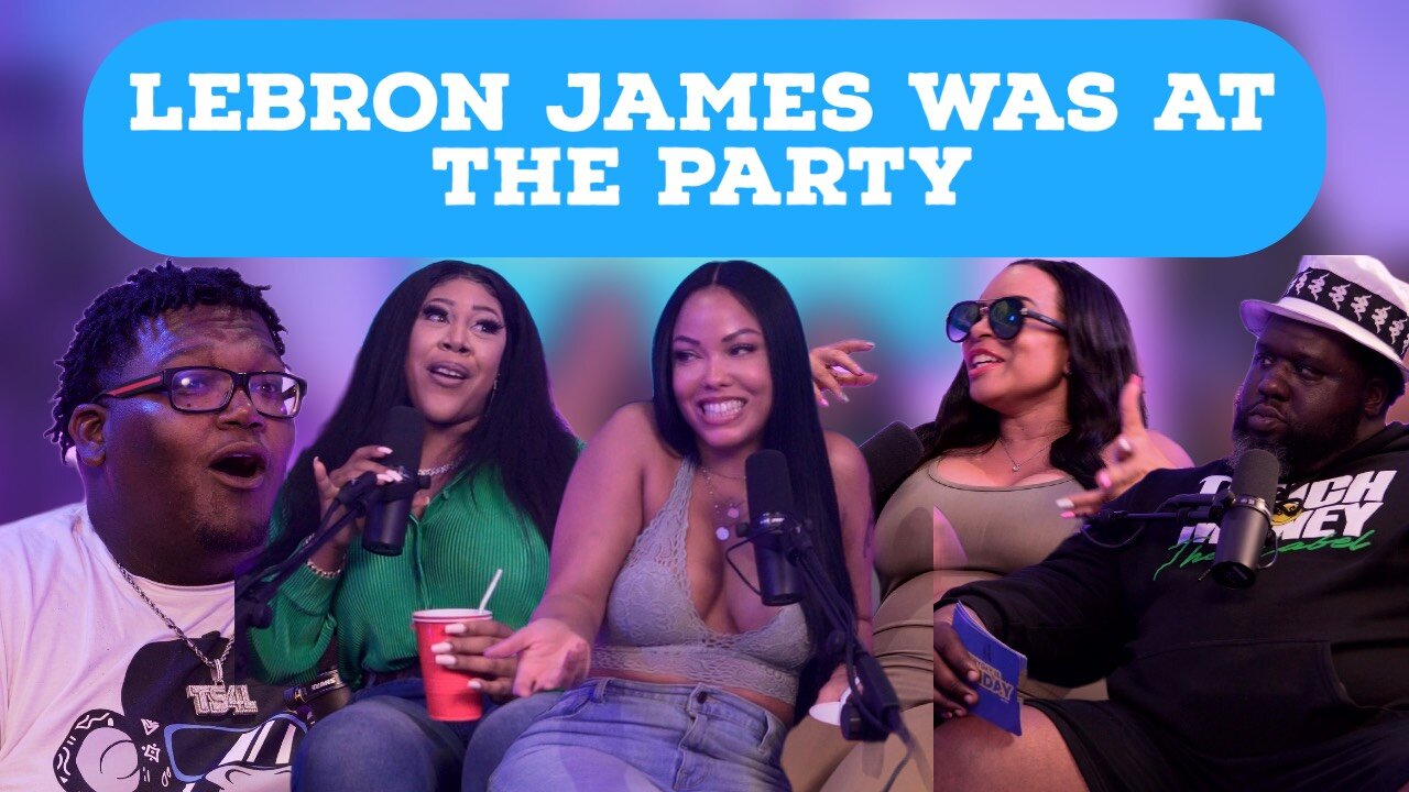 LEBRON JAMES WAS AT THE PARTY | EVERYDAY IS FRIDAY SHOW