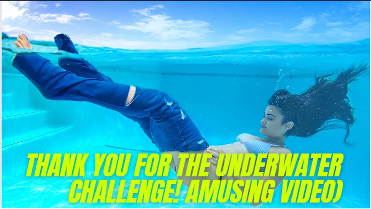 THANK YOU FOR THE UNDERWATER CHALLENGE! AMUSING VIDEO)