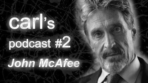 Carl's Podcast #2 - John McAfee