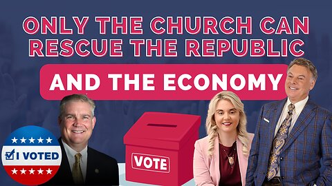 Vote: Only The Church Can Rescue The Republic And The Economy | Lance Wallnau