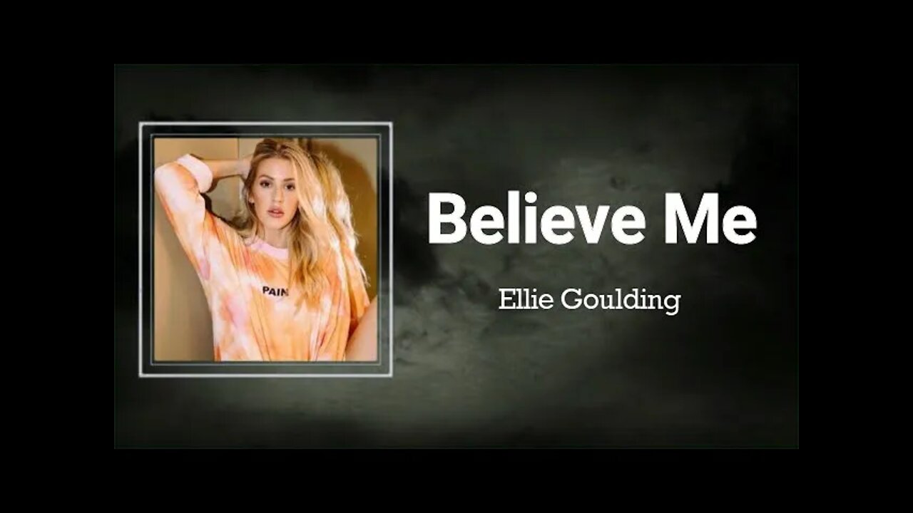 Ellie Goulding - Believe Me (Lyrics)