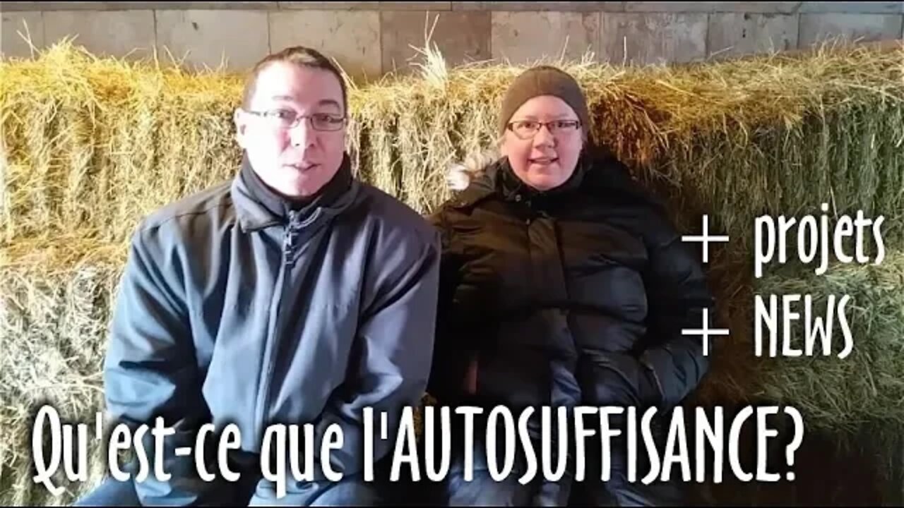 Qu'est-ce que l'AUTOSUFFISANCE? Projets et NEWS! - #136