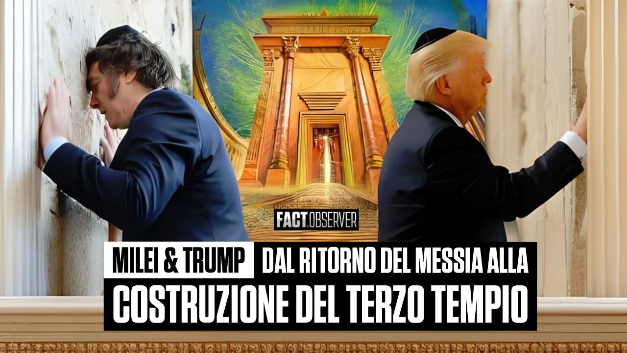 Javier Milei & Donald Trump - Dal ritorno del Messia alla costruzione del Terzo Tempio