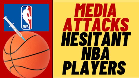 MEDIA ATTACKS NBA Players Over Jab Hesitancy