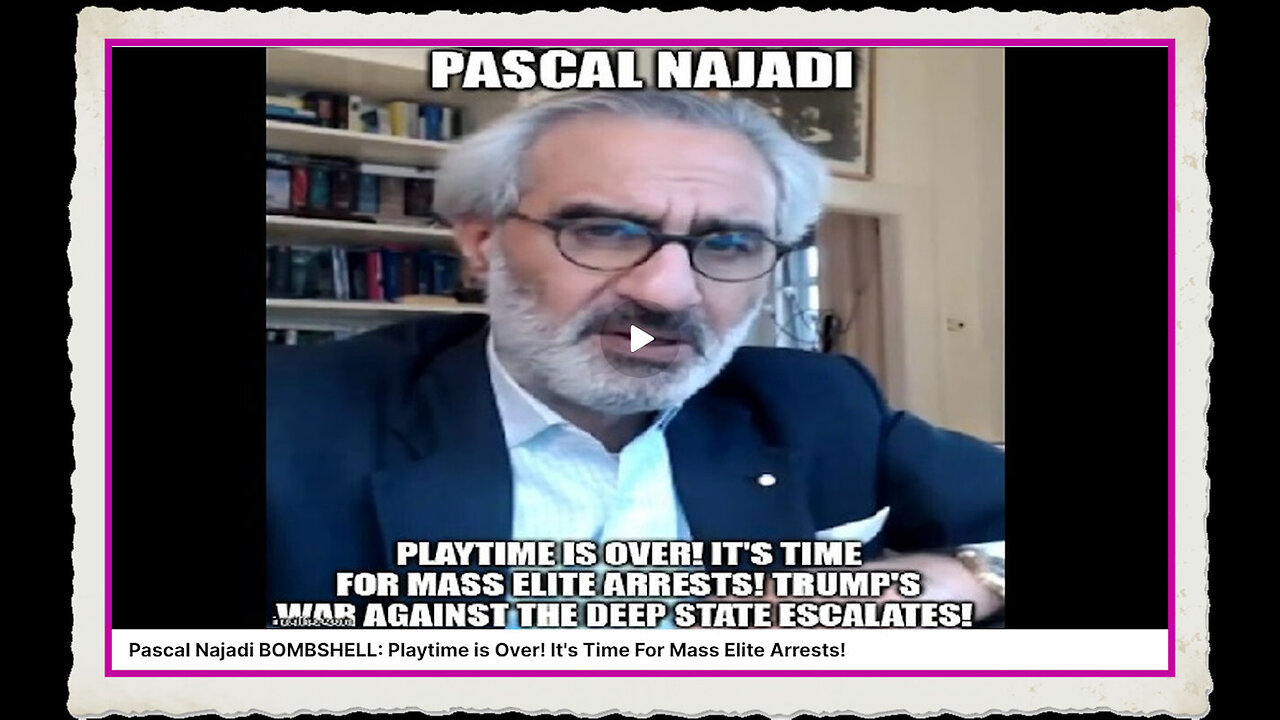 Pascal Najadi BOMBSHELL Playtime is Over! It's Time For Mass Elite Arrests!