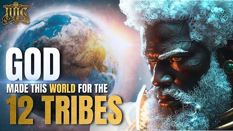 God Made The World For The 12 Tribes!