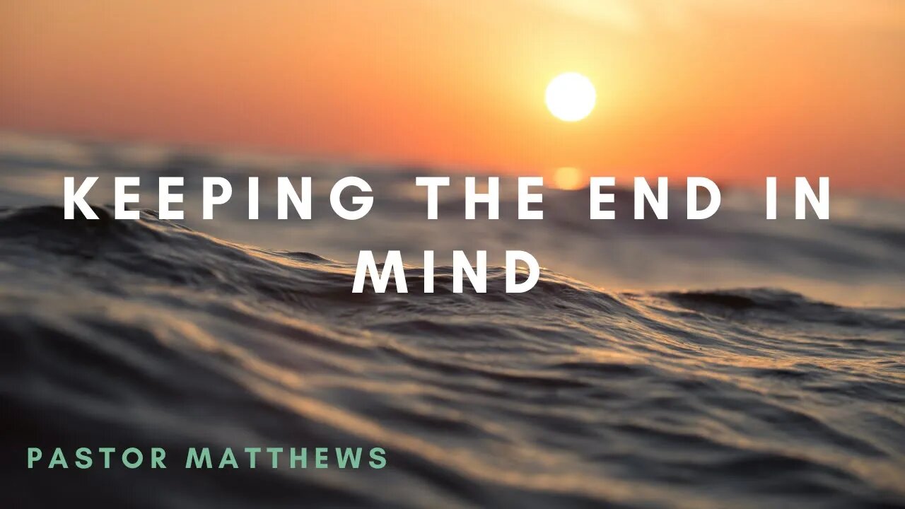 "Keeping The End in Mind" | Abiding Word Baptist