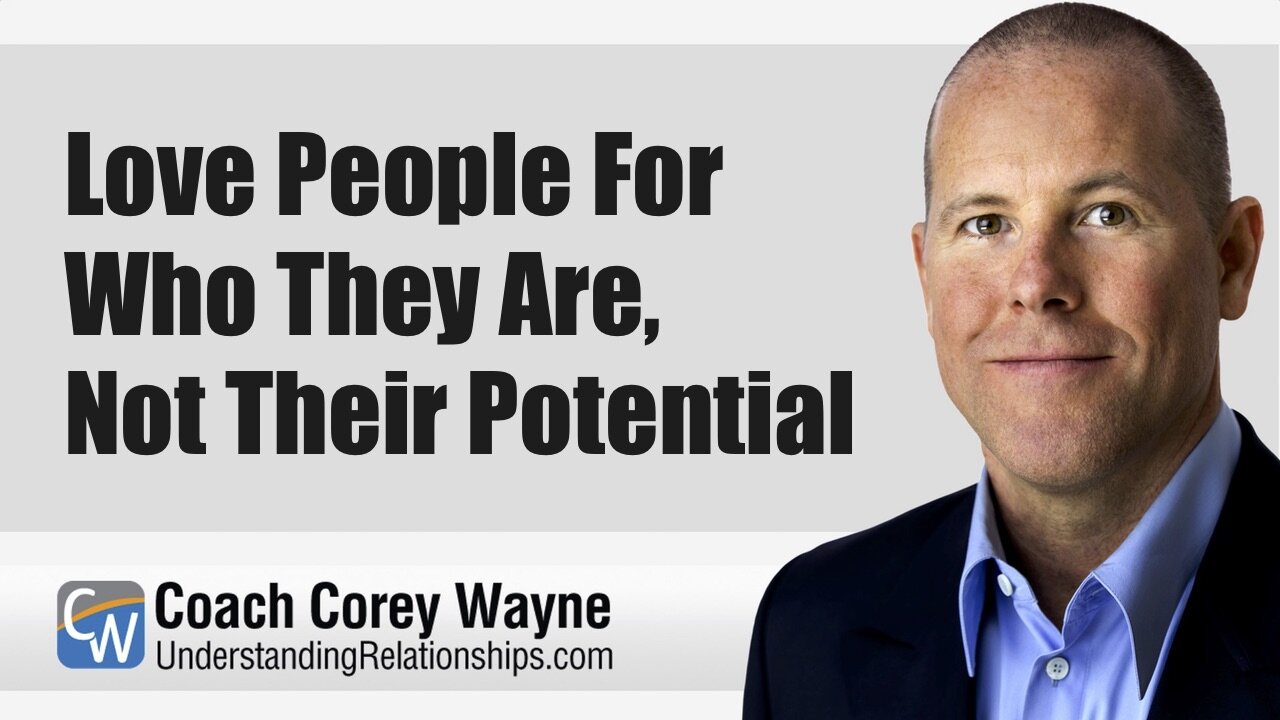 Love People For Who They Are, Not Their Potential