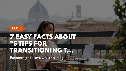 7 Easy Facts About "5 Tips for Transitioning to a Digital Nomad Lifestyle" Explained