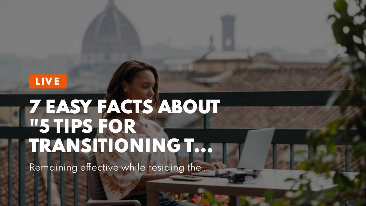 7 Easy Facts About "5 Tips for Transitioning to a Digital Nomad Lifestyle" Explained