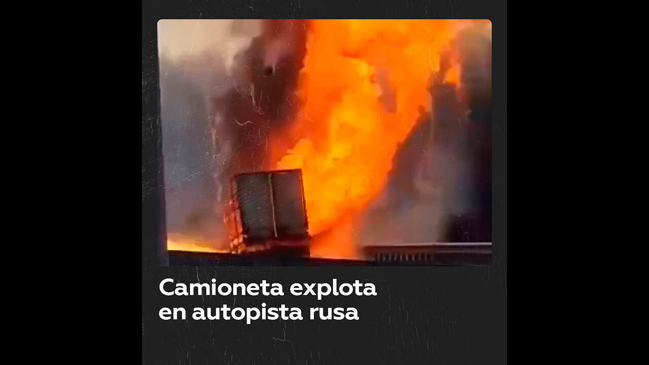 Explosión de camioneta en autopista rusa