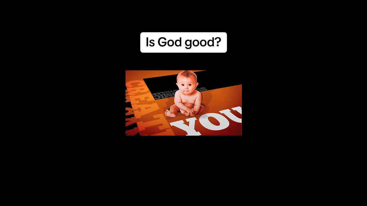 Is God good?